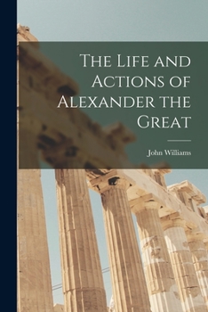 Paperback The Life and Actions of Alexander the Great [microform] Book