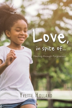 Paperback Love, in Spite Of...: Healing Through Forgiveness Book