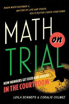 Hardcover Math on Trial: How Numbers Get Used and Abused in the Courtroom Book