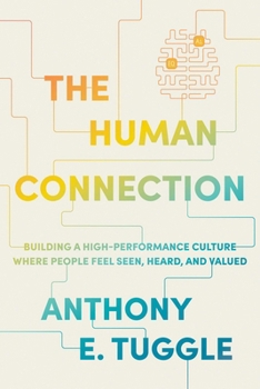 Paperback The Human Connection: Building a High-Performance Culture Where People Feel Seen, Heard, and Valued Book