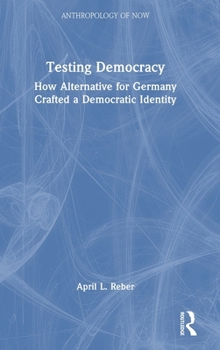 Hardcover Testing Democracy: How Alternative for Germany Crafted a Democratic Identity Book