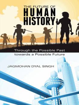 Paperback The Future of Human History: Through the Possible Past Towards a Possible Future Book