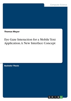 Paperback Eye Gaze Interaction for a Mobile Text Application. A New Interface Concept Book