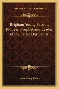Paperback Brigham Young Patriot, Pioneer, Prophet and Leader of the Latter Day Saints Book