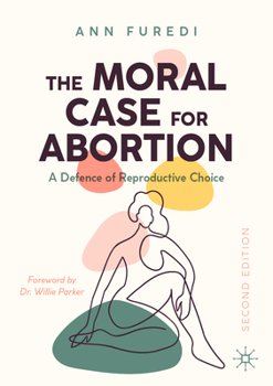 Paperback The Moral Case for Abortion: A Defence of Reproductive Choice Book