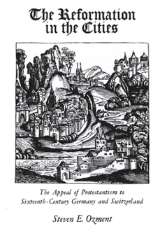 Paperback The Reformation in the Cities: The Appeal of Protestantism to Sixteenth-Century Germany and Switzerland Book