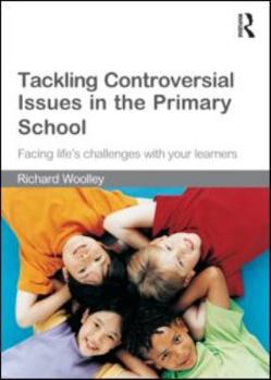 Paperback Tackling Controversial Issues in the Primary School: Facing Life's Challenges with Your Learners Book