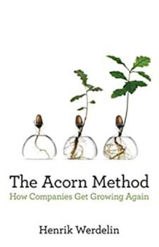 Hardcover The Acorn Method: How Companies Get Growing Again Book
