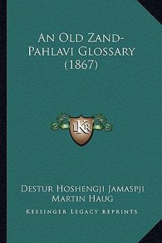 Paperback An Old Zand-Pahlavi Glossary (1867) Book