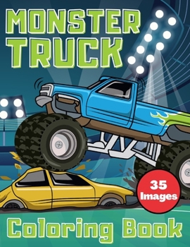 Paperback Monster Truck Coloring Book: 35 Unique Drawing of Monster Trucks For Kids Ages 8-12 Who Think Monster Trucks Are Awesome Book