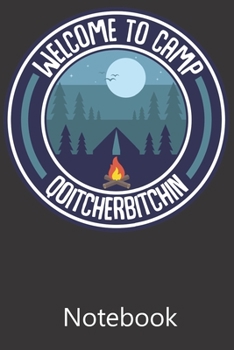 Welcome to Camp Quitcherbitchin: Blank Lined Notebook Funny Birthday Gifts,To Do Lists, Notepad, Christmas Halloween Gift