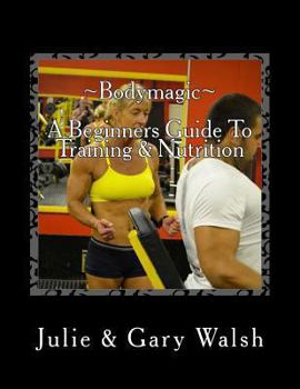 Paperback Bodymagic - A Beginners Guide To Training & Nutrition Book