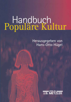 Hardcover Handbuch Populäre Kultur: Begriffe, Theorien Und Diskussionen [German] Book