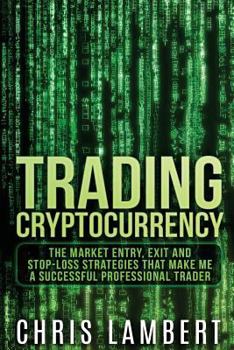 Paperback Cryptocurrency: The Market Entry, Exit and Stop-Loss Strategies that made me a Successful Professiional Trader Book