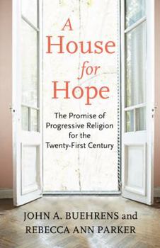 Hardcover A House for Hope: The Promise of Progressive Religion for the Twenty-First Century Book