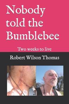 Paperback Nobody told the Bumblebee: Two weeks to live Book