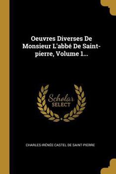 Paperback Oeuvres Diverses De Monsieur L'abbé De Saint-pierre, Volume 1... [French] Book