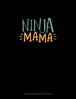 Ninja Mama: Composition Notebook: Wide Ruled