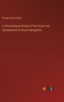 Hardcover A Chronological History of the Origin and Development of Steam Navigation Book