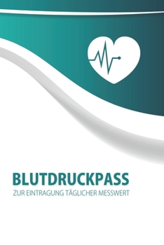 Blutdruckpass: Blutdruck Tagebuch zum Ausfüllen, Eintragen der Messwerte von Blutdruckwerten, kompakter Begleiter zur Kontrolle der ... für Diabetiker (German Edition)
