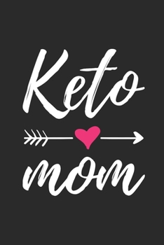 Keto Mom Keto Diet Weight Loss Journal: Daily Food Journal for Women Funny Keto Gift Design (6 x 9" Notebook)