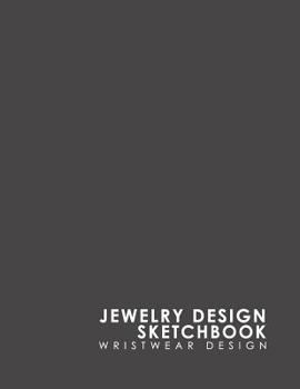 Jewelry Design Sketchbook: Wristwear Design