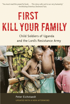 Paperback First Kill Your Family: Child Soldiers of Uganda and the Lord's Resistance Army Book