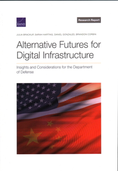 Paperback Alternative Futures for Digital Infrastructure: Insights and Considerations for the Department of Defense Book