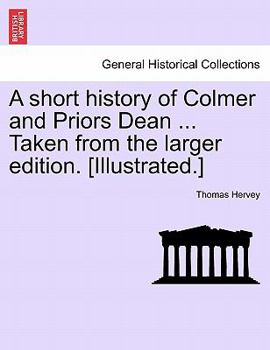 Paperback A Short History of Colmer and Priors Dean ... Taken from the Larger Edition. [Illustrated.] Book