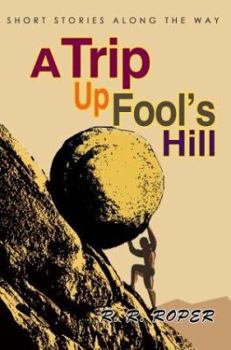 Paperback A Trip Up Fool's Hill: Short Stories Along The Way Book
