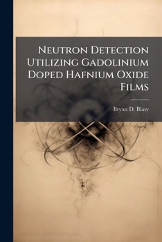 Paperback Neutron Detection Utilizing Gadolinium Doped Hafnium Oxide Films Book