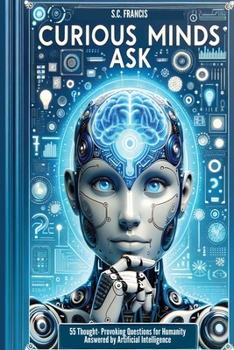 Paperback Curious Minds Ask: 55 Thought-Provoking Questions for Humanity Answered by Artificial Intelligence Book