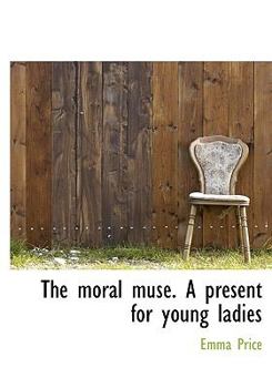 The Moral Muse a Present for Young Ladies