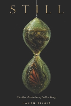 STILL: The Slow Architecture of Sudden Things