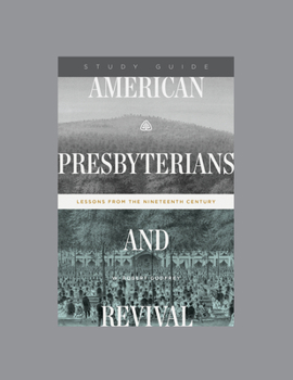 Paperback American Presbyterians and Revival: Lessons from the Nineteenth Century, Teaching Series Study Guide Book