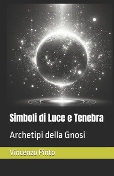 Paperback Simboli di Luce e Tenebra: Archetipi della Gnosi (Gnostica) (Italian Edition) [Italian] Book