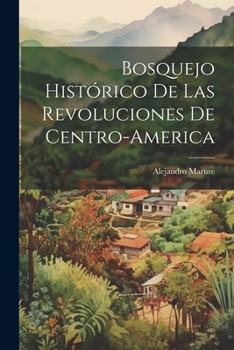 Paperback Bosquejo Histórico de las Revoluciones de Centro-America [Spanish] Book