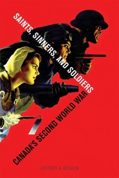 Saints, Sinners, and Soldiers: Canada's Second World War (Studies in Canadian Military History)