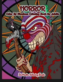 Horror Color By Numbers Coloring Book for Adults: Adult Color By Number Coloring Book of Horror with Zombies, Monsters, Evil Clowns, Gore, and More ... (Adult Color By Number Coloring Books)
