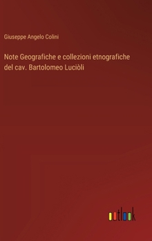 Hardcover Note Geografiche e collezioni etnografiche del cav. Bartolomeo Luciòli [Italian] Book