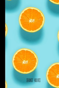 Paperback orange halves: small lined Orange Notebook / Travel Journal to write in (6'' x 9'') 120 pages Book