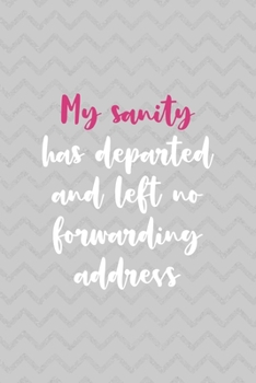 My Sanity Has Departed And Left No Forwarding Address: Notebook Journal Composition Blank Lined Diary Notepad 120 Pages Paperback Grey Texture Sanity