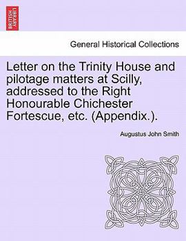 Paperback Letter on the Trinity House and Pilotage Matters at Scilly, Addressed to the Right Honourable Chichester Fortescue, Etc. (Appendix.). Book