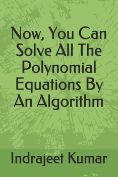 Paperback Now, You Can Solve All The Polynomial Equations By An Algorithm Book
