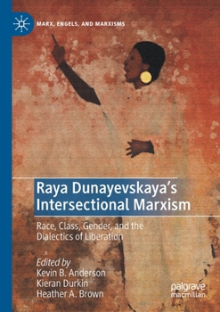 Paperback Raya Dunayevskaya's Intersectional Marxism: Race, Class, Gender, and the Dialectics of Liberation Book