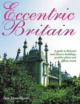 Paperback Eccentric Britain: A Celebration of Wonderfully Odd Events, Extraordinary Buildings, Curious Characters and Charmingly Quirky Places Book