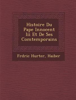 Paperback Histoire Du Pape Innocent III Et de Ses Comtemporains [French] Book