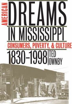 Paperback American Dreams in Mississippi: Consumers, Poverty, and Culture, 1830-1998 Book