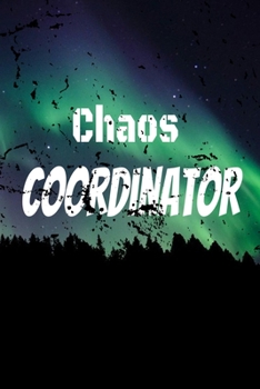 Chaos Coordinator : Lined Blank Notebook Journal,Fun and Useful Way to Take Notes and Stay on Track,Nice Gift,Notebook, Funny Office Humor, Mom Notebook, Funny Mom Gift, Lady Boss Notebook, Chaos Coor