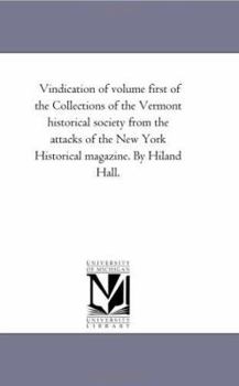 Paperback Vindication of volume first of the Collections of the Vermont historical society from the attacks of the New York Historical magazine Book